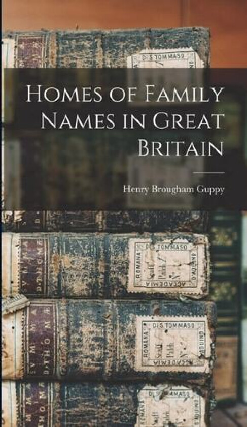 Homes of Family Names in Great Britain av Henry Brougham Guppy (Hardcover)