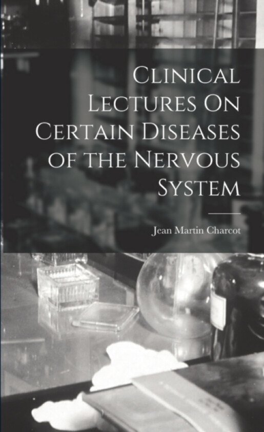 Clinical Lectures On Certain Diseases of the Nervous System av Dr Jean Martin Charcot (Paperback)