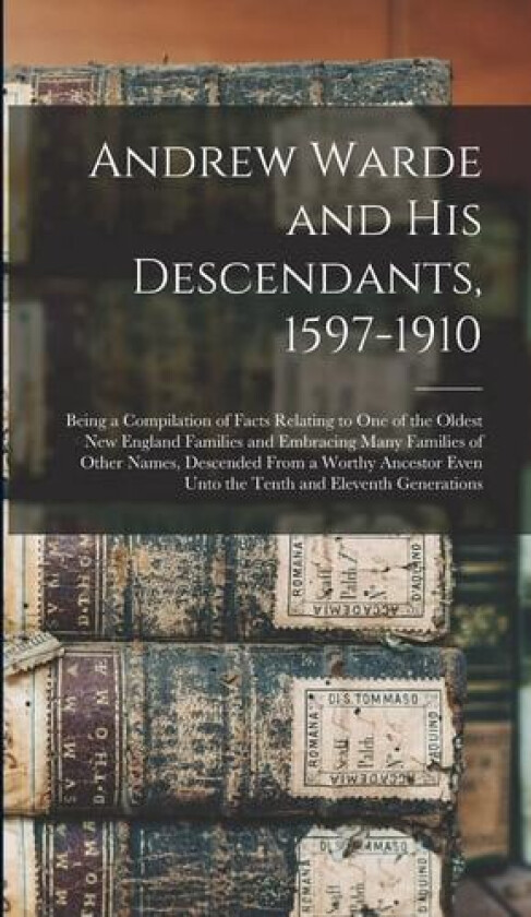 Andrew Warde and His Descendants, 1597-1910 av Anonymous (Hardcover)