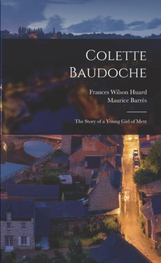 Colette Baudoche av Frances Wilson Huard, Maurice Barres (Paperback)