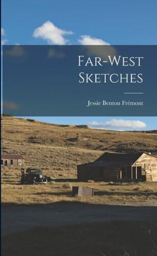 Far-West Sketches av Jessie Benton Fremont (Paperback)