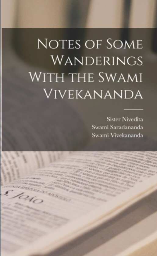 Notes of Some Wanderings With the Swami Vivekananda av Swami Vivekananda, Sister Nivedita, Swami Saradananda (Paperback)