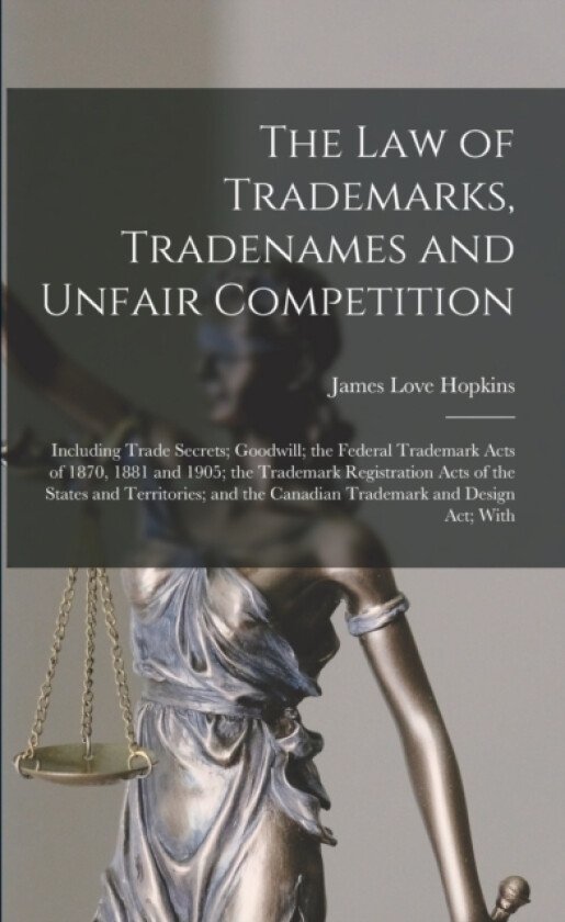 The law of Trademarks, Tradenames and Unfair Competition av James Love Hopkins (Paperback)