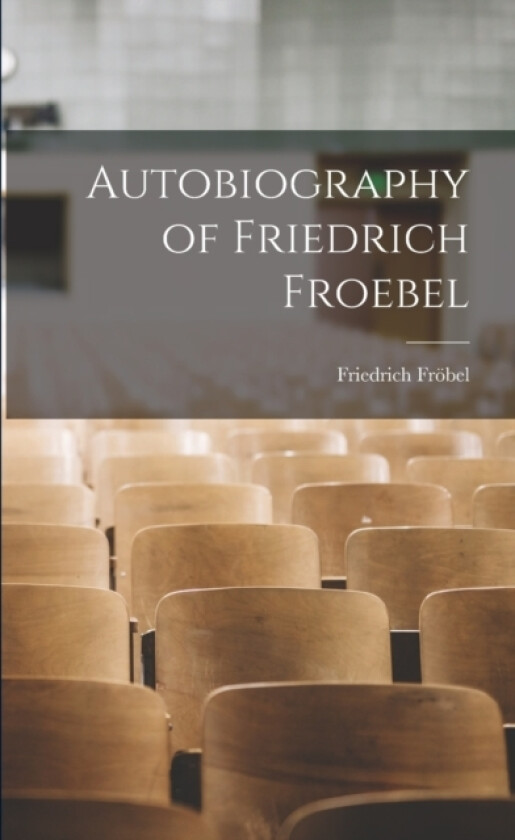 Autobiography of Friedrich Froebel av Friedrich Frobel (Paperback)