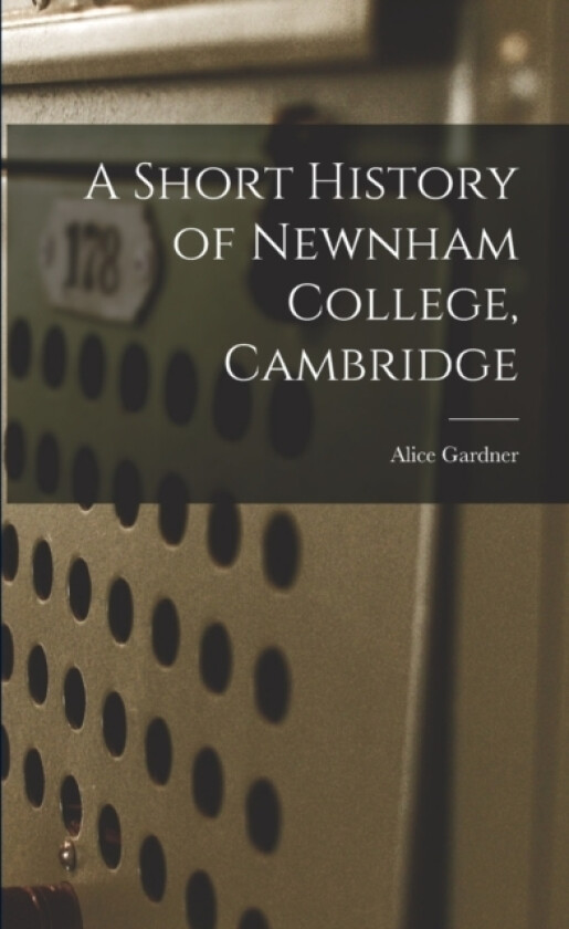 A Short History of Newnham College, Cambridge av Alice Gardner (Paperback)