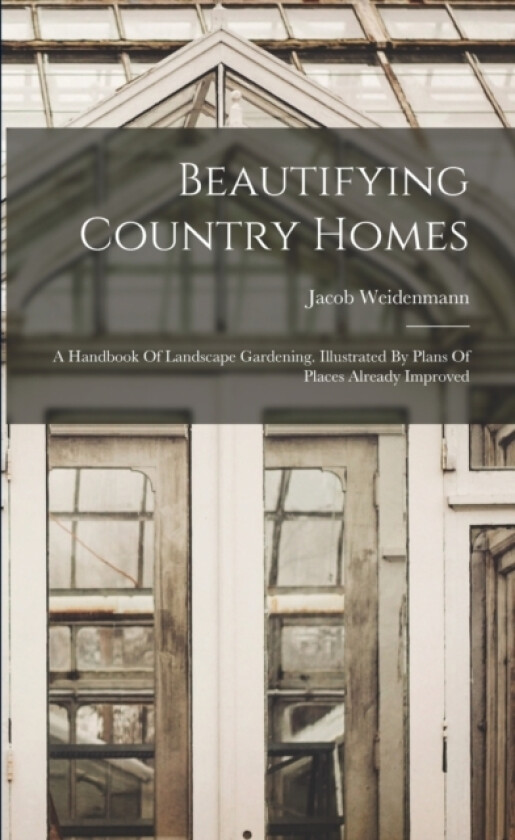 Beautifying Country Homes av Jacob Weidenmann (Paperback)