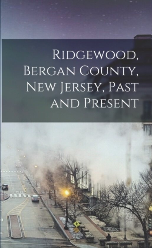 Ridgewood, Bergan County, New Jersey, Past and Present av Anonymous (Paperback)