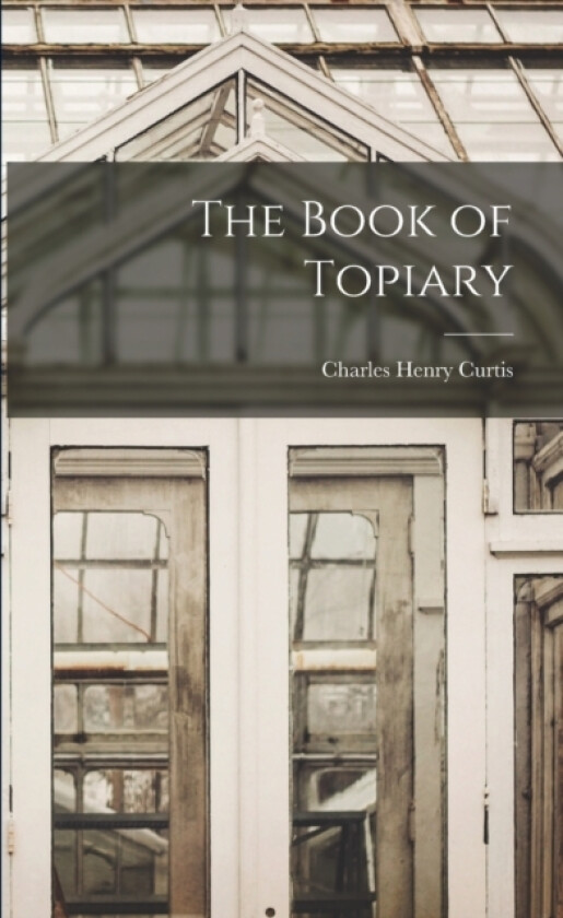 The Book of Topiary av Charles Henry Curtis (Paperback)