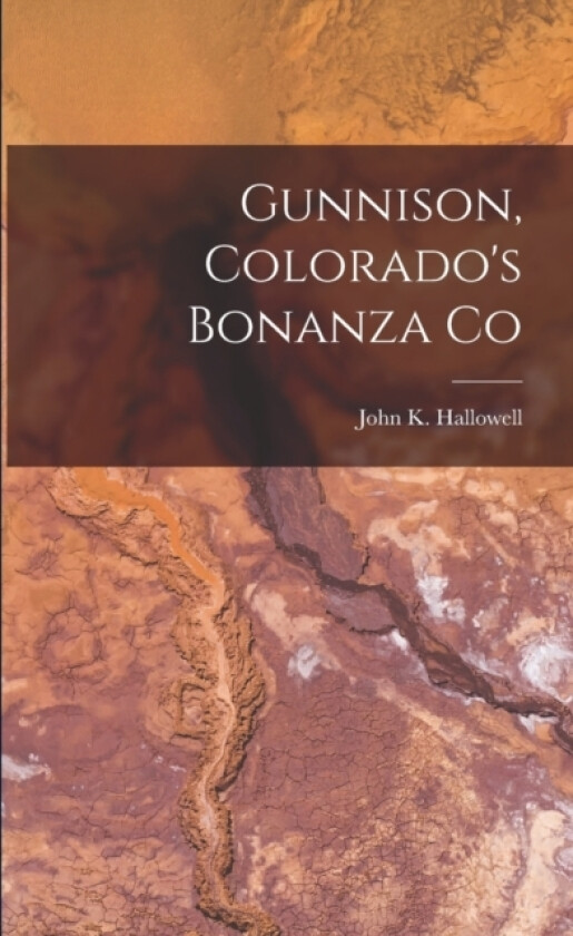 Gunnison, Colorado's Bonanza Co av John K Hallowell (Paperback)