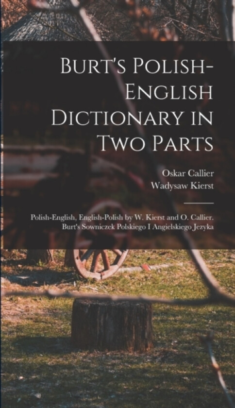 Burt's Polish-English Dictionary in two Parts av Wadysaw Kierst, Oskar Callier (Hardcover)