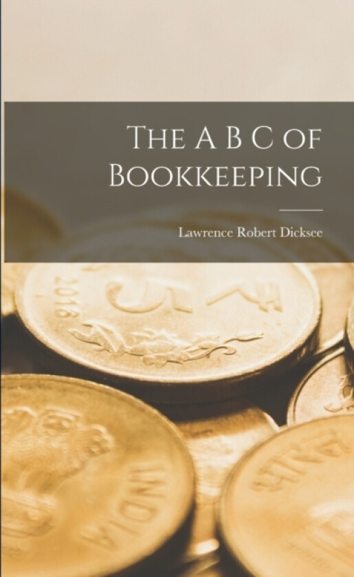 The A B C of Bookkeeping av Lawrence Robert Dicksee (Paperback)