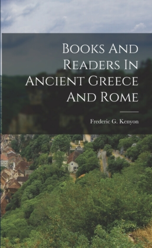 Books And Readers In Ancient Greece And Rome av Frederic G Kenyon (Paperback)