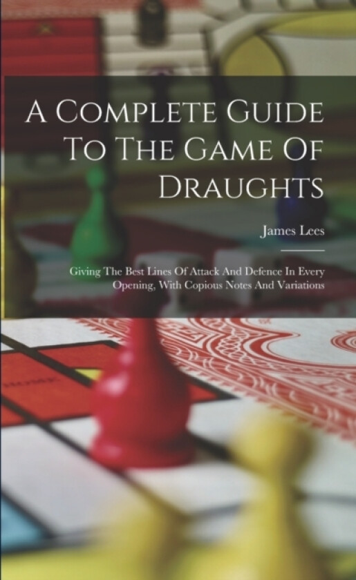 A Complete Guide To The Game Of Draughts av James Lees (Paperback)