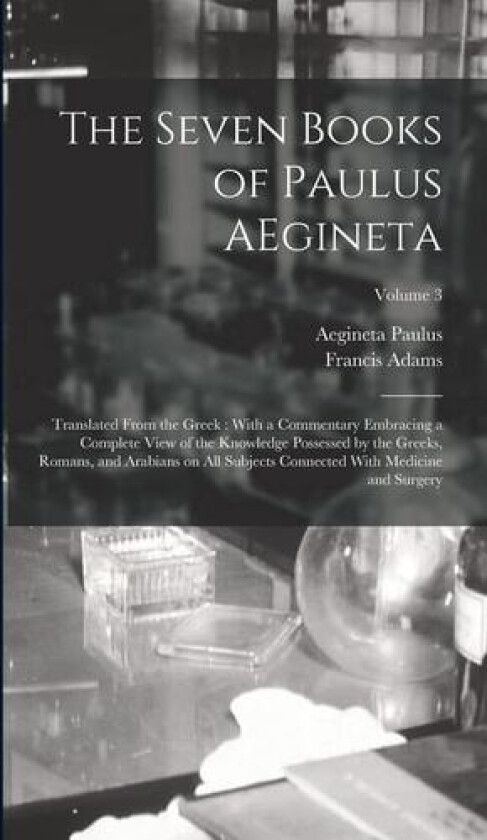 The Seven Books of Paulus AEgineta av Francis Adams, Aegineta Paulus (Hardcover)