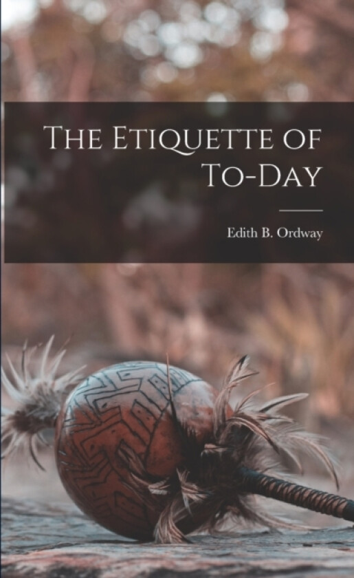 The Etiquette of To-day av Edith B Ordway (Paperback)