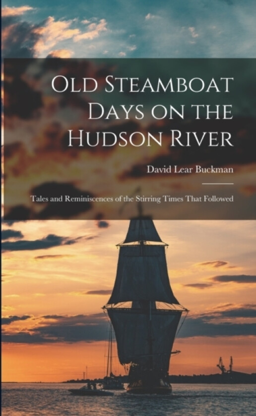 Old Steamboat Days on the Hudson River av David Lear Buckman (Paperback)