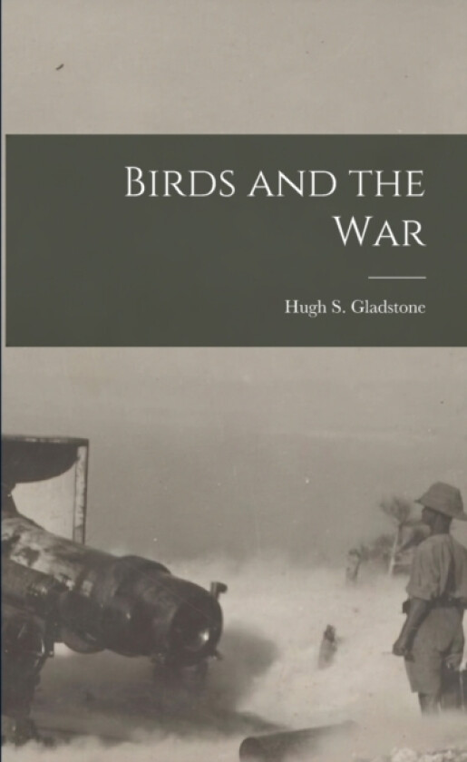 Birds and the War av Hugh S Gladstone (Paperback)