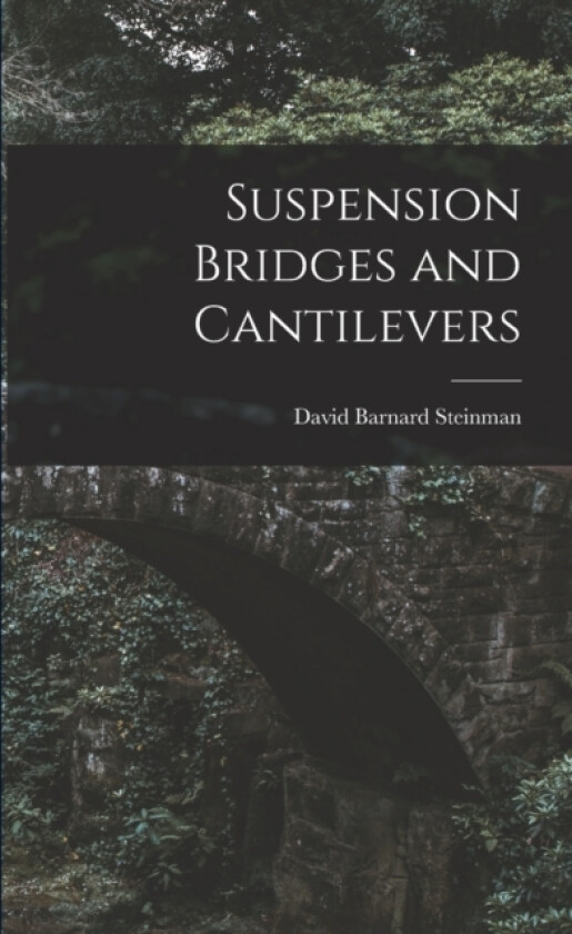 Suspension Bridges and Cantilevers av David Barnard Steinman (Paperback)