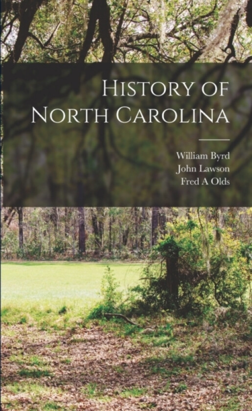 History of North Carolina av Olds Fred A, Byrd William 1674-1744 (Paperback)