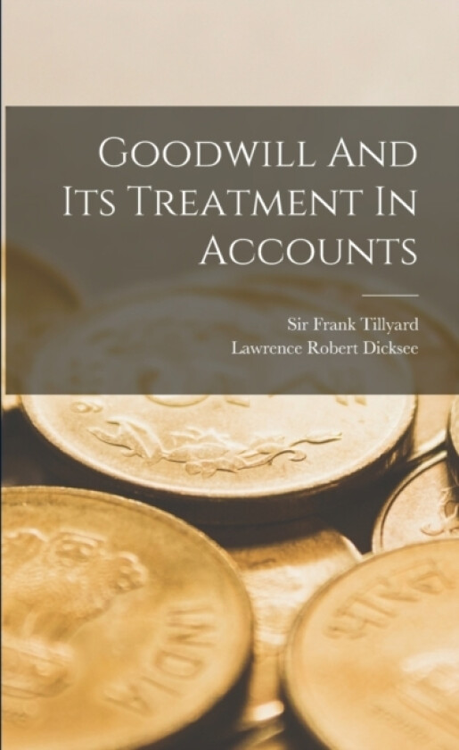 Goodwill And Its Treatment In Accounts av Lawrence Robert Dicksee (Paperback)