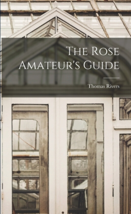 The Rose Amateur's Guide av Thomas Rivers (Paperback)