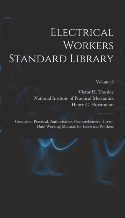 Electrical Workers Standard Library av Henry C Horstmann, Victor H 1875- Tousley, National Institute of Practical Mecha (Hardcover)