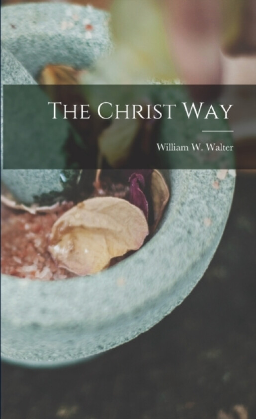 The Christ Way av William W Walter (Paperback)