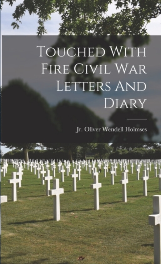 Touched With Fire Civil War Letters And Diary av Oliver Wendell Holmses (Paperback)