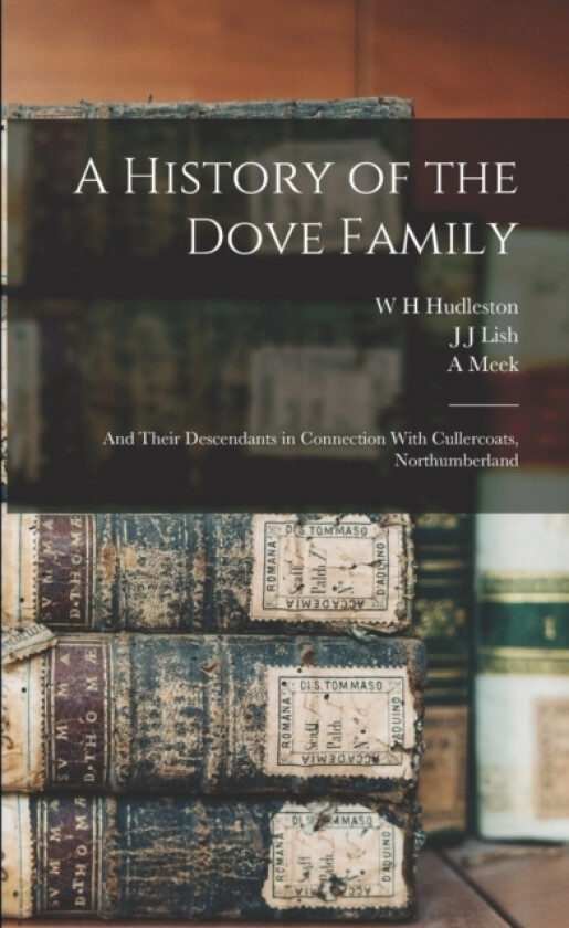 A History of the Dove Family av W H Hudleston, J J Lish, A Meek (Paperback)