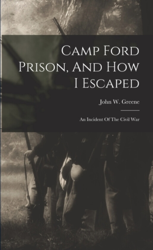 Camp Ford Prison, And How I Escaped av John W Greene (Paperback)