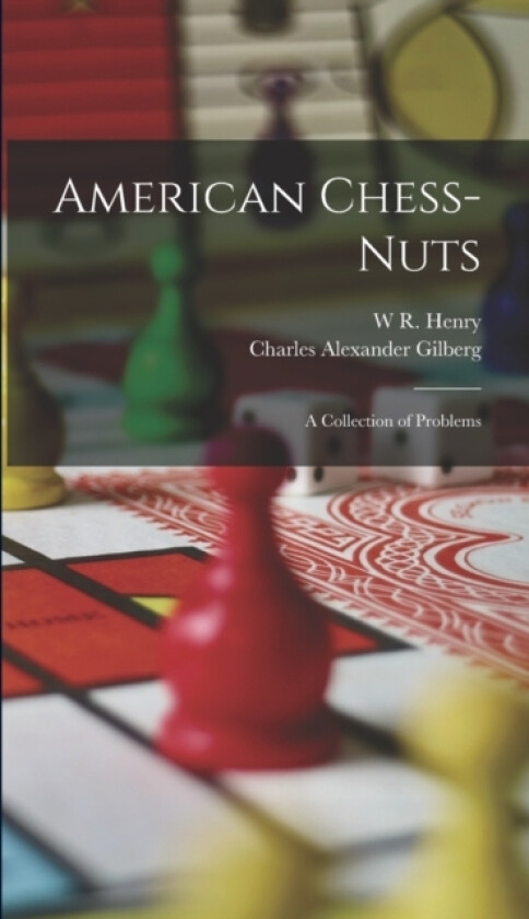 American Chess-Nuts av W R Henry, Charles Alexander Gilberg (Hardcover)