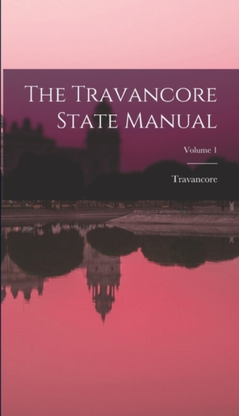 The Travancore State Manual; Volume 1 av Travancore (Hardcover)