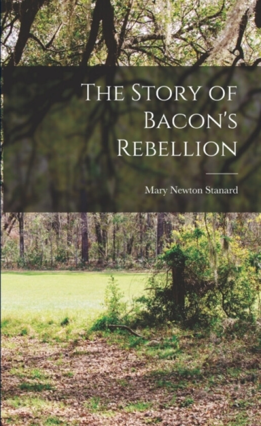 The Story of Bacon's Rebellion av Mary Newton Stanard (Paperback)