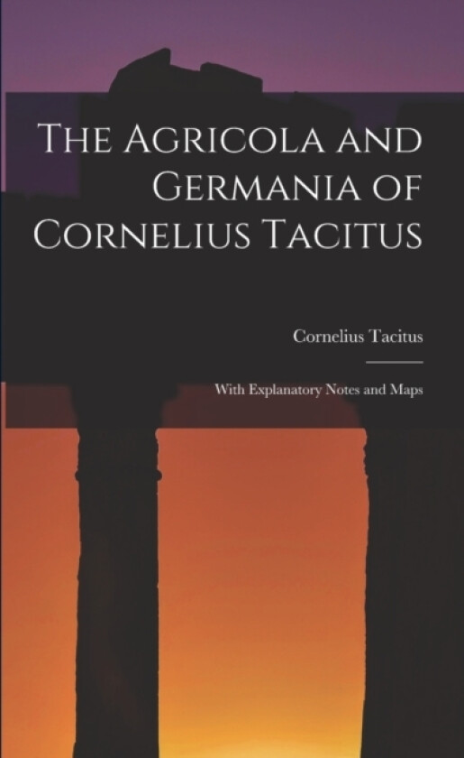 The Agricola and Germania of Cornelius Tacitus av Cornelius Tacitus (Paperback)