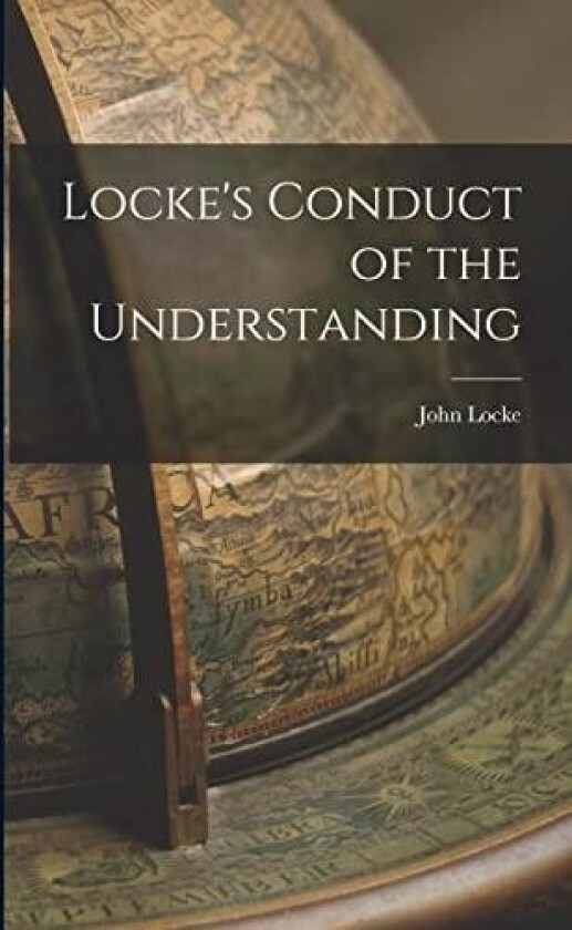 Locke's Conduct of the Understanding av John Locke (Paperback)