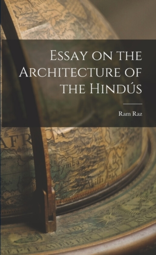 Essay on the Architecture of the Hindus av Ram Raz (Paperback)