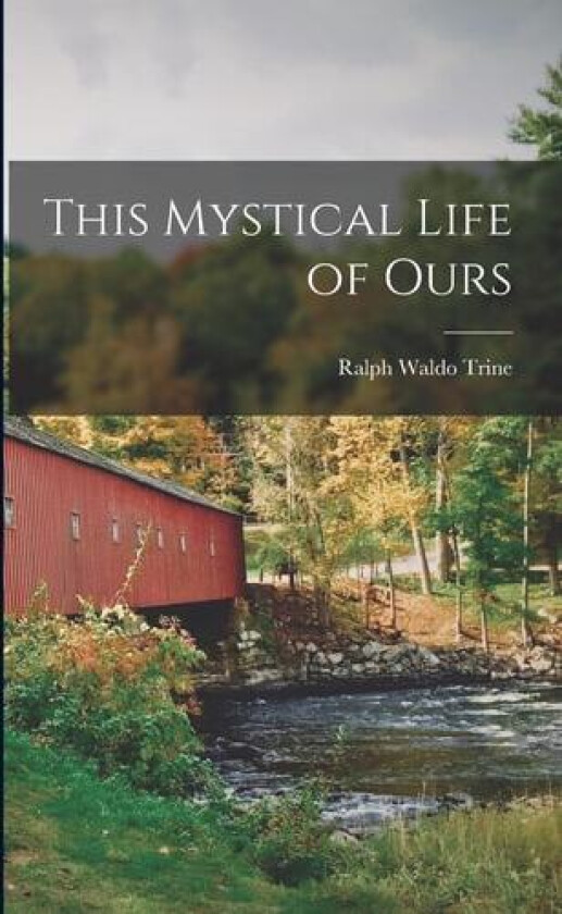 This Mystical Life of Ours av Trine Ralph Waldo (Paperback)