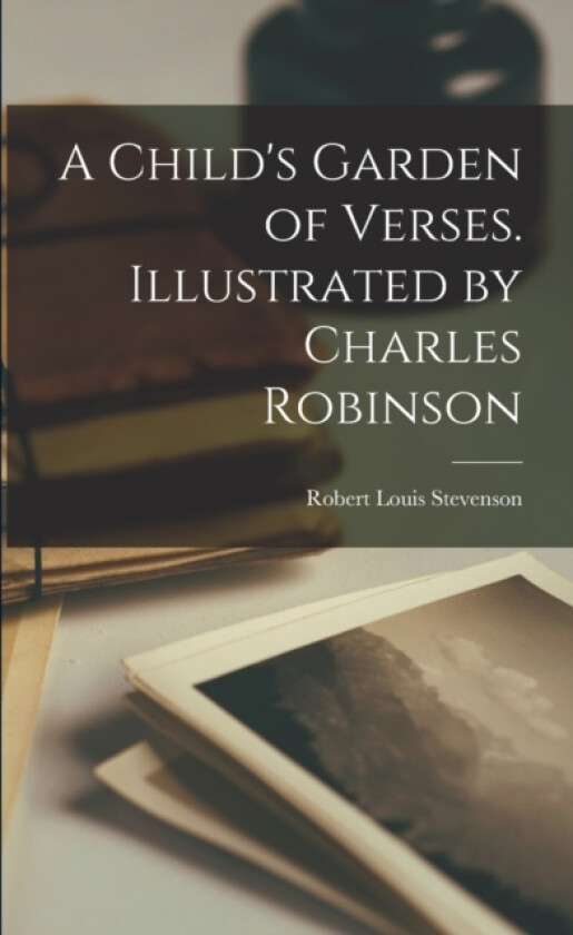 A Child's Garden of Verses. Illustrated by Charles Robinson av Robert Louis Stevenson (Paperback)
