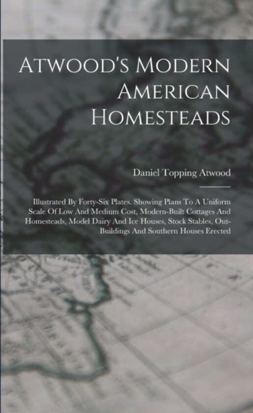 Atwood's Modern American Homesteads av Daniel Topping Atwood (Paperback)