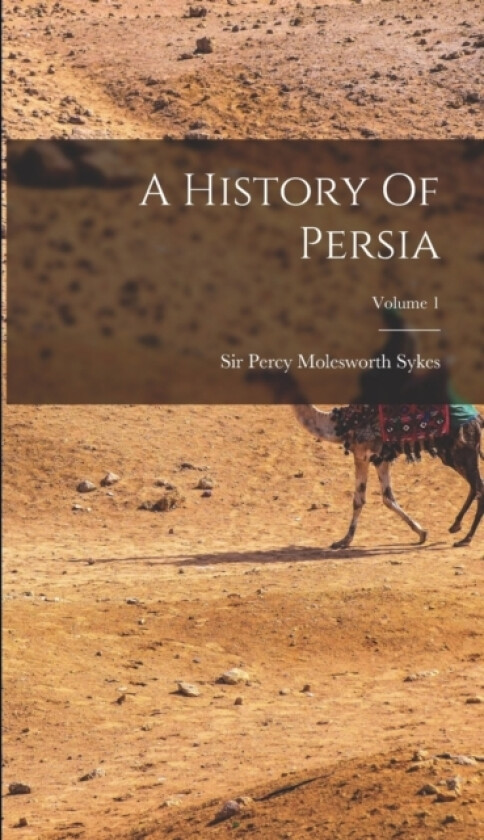 A History Of Persia; Volume 1 av Sir Percy Molesworth Sykes (Hardcover)
