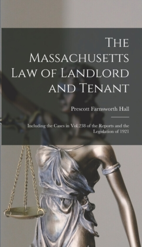 The Massachusetts Law of Landlord and Tenant av Prescott Farnsworth Hall (Hardcover)