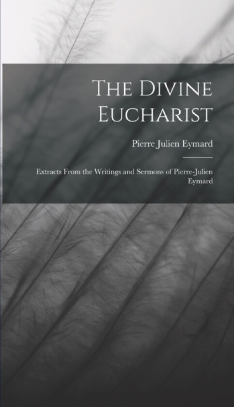 The Divine Eucharist av Pierre Julien Eymard (Hardcover)