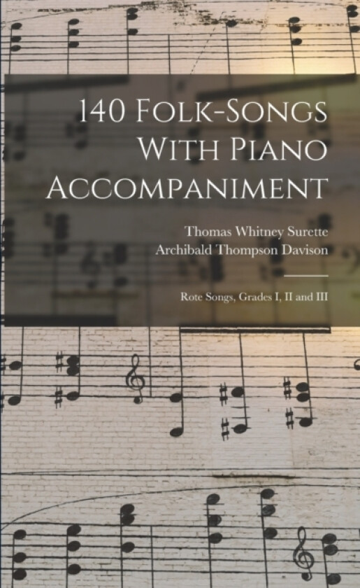 140 Folk-Songs With Piano Accompaniment av Thomas Whitney Surette, Archibald Thompson Davison (Paperback)