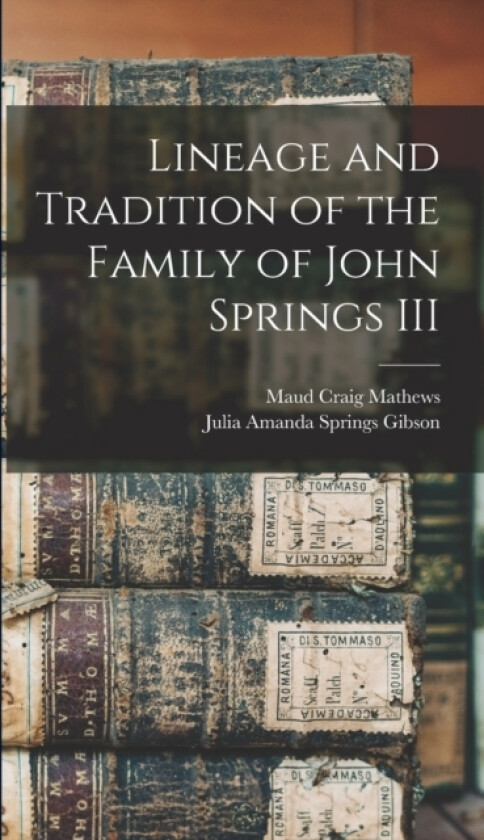 Lineage and Tradition of the Family of John Springs III av Mathews Maud Craig (Hardcover)