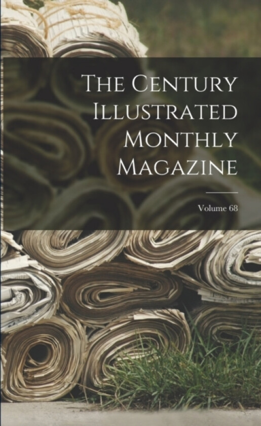 The Century Illustrated Monthly Magazine; Volume 68 av Anonymous (Paperback)