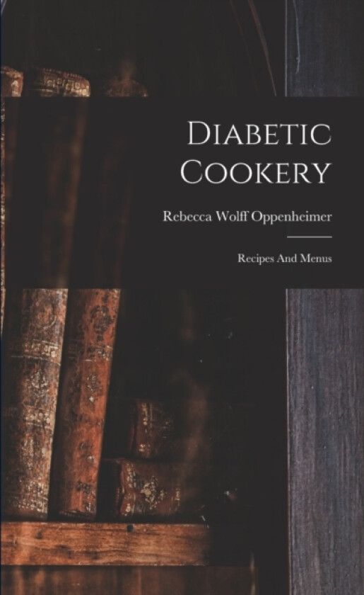 Diabetic Cookery av Rebecca Wolff Oppenheimer (Paperback)