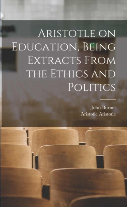 Aristotle on Education, Being Extracts From the Ethics and Politics av John Burnet, Aristotle Aristotle (Paperback)