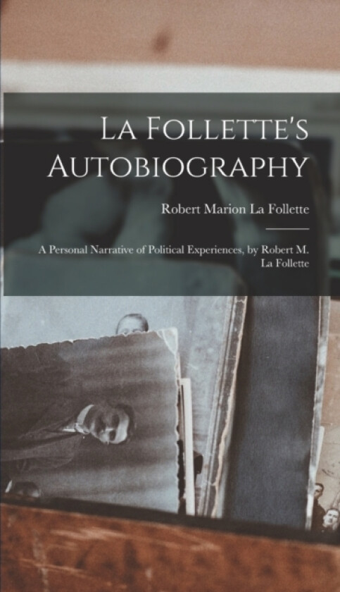 La Follette's Autobiography av Robert Marion La Follette (Hardcover)