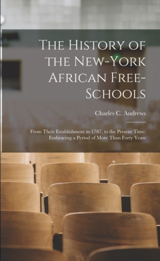 The History of the New-York African Free-Schools av Charles C Andrews (Paperback)