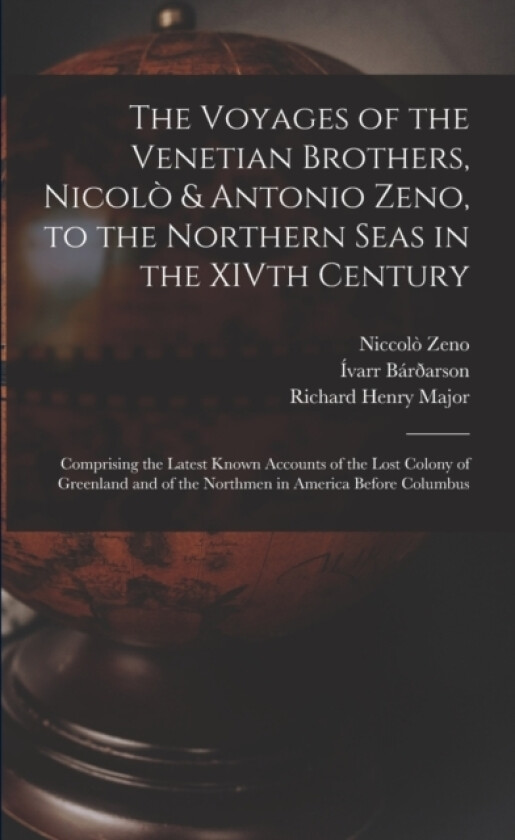 The Voyages of the Venetian Brothers, Nicolo & Antonio Zeno, to the Northern Seas in the XIVth Century av Richard Henry Major, Niccolo Zeno, Ivarr Barðarson (Paperback)